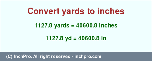 Result converting 1127.8 yards to inches = 40600.8 inches