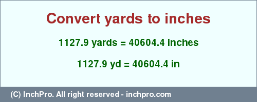 Result converting 1127.9 yards to inches = 40604.4 inches