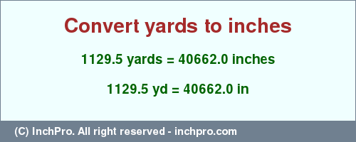 Result converting 1129.5 yards to inches = 40662.0 inches