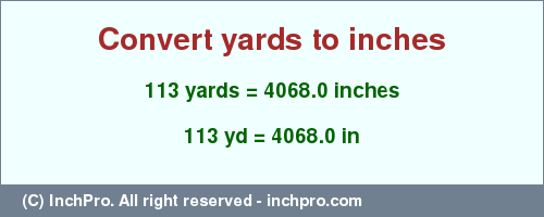 Result converting 113 yards to inches = 4068.0 inches