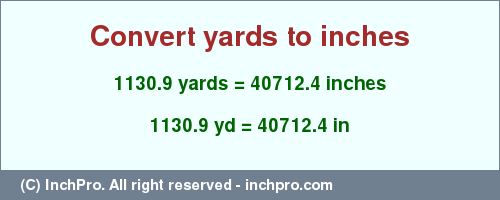 Result converting 1130.9 yards to inches = 40712.4 inches