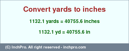 Result converting 1132.1 yards to inches = 40755.6 inches