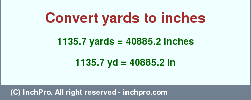 Result converting 1135.7 yards to inches = 40885.2 inches