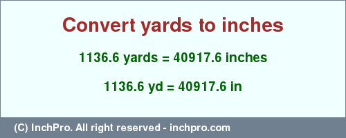 Result converting 1136.6 yards to inches = 40917.6 inches