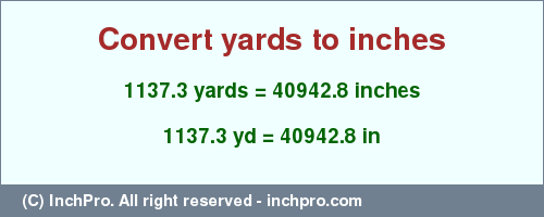 Result converting 1137.3 yards to inches = 40942.8 inches