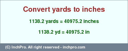 Result converting 1138.2 yards to inches = 40975.2 inches