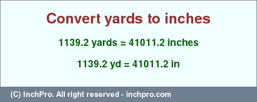 Result converting 1139.2 yards to inches = 41011.2 inches