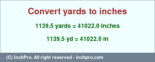 Result converting 1139.5 yards to inches = 41022.0 inches