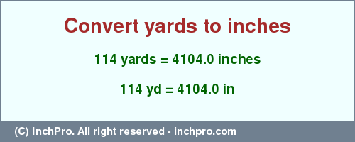 Result converting 114 yards to inches = 4104.0 inches
