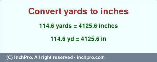 Result converting 114.6 yards to inches = 4125.6 inches