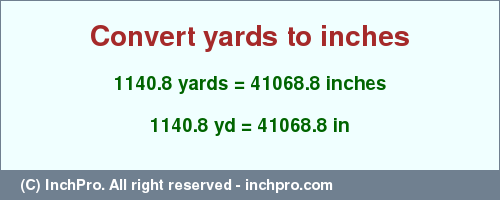 Result converting 1140.8 yards to inches = 41068.8 inches