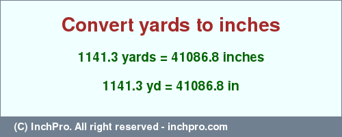 Result converting 1141.3 yards to inches = 41086.8 inches