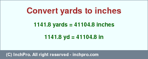 Result converting 1141.8 yards to inches = 41104.8 inches