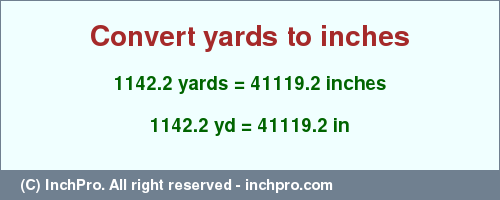 Result converting 1142.2 yards to inches = 41119.2 inches