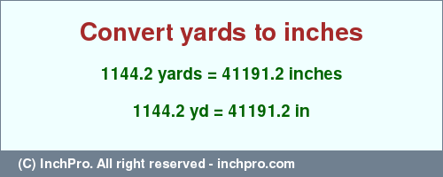 Result converting 1144.2 yards to inches = 41191.2 inches