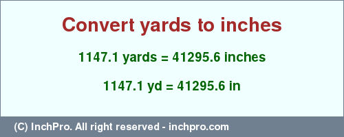 Result converting 1147.1 yards to inches = 41295.6 inches