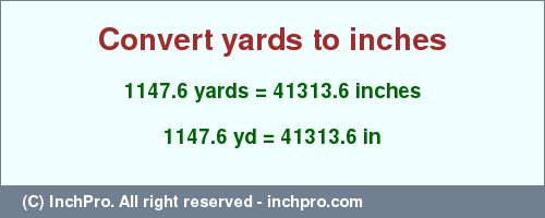 Result converting 1147.6 yards to inches = 41313.6 inches