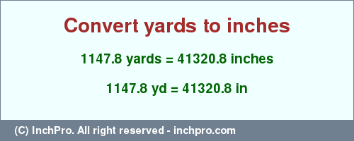 Result converting 1147.8 yards to inches = 41320.8 inches