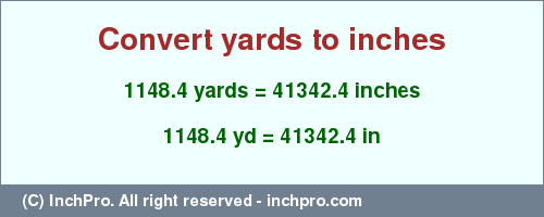 Result converting 1148.4 yards to inches = 41342.4 inches