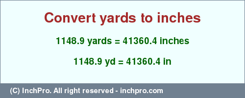 Result converting 1148.9 yards to inches = 41360.4 inches