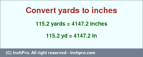 Result converting 115.2 yards to inches = 4147.2 inches