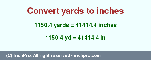 Result converting 1150.4 yards to inches = 41414.4 inches