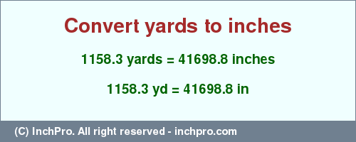 Result converting 1158.3 yards to inches = 41698.8 inches