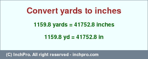 Result converting 1159.8 yards to inches = 41752.8 inches