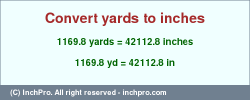 Result converting 1169.8 yards to inches = 42112.8 inches
