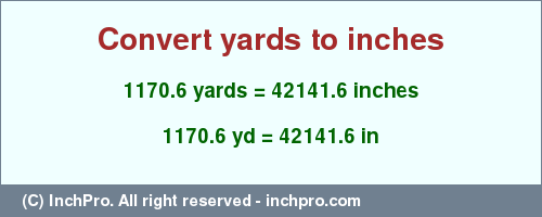Result converting 1170.6 yards to inches = 42141.6 inches