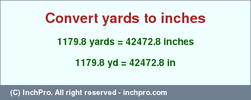Result converting 1179.8 yards to inches = 42472.8 inches