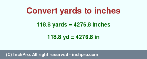 Result converting 118.8 yards to inches = 4276.8 inches