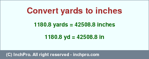 Result converting 1180.8 yards to inches = 42508.8 inches