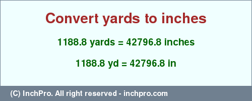 Result converting 1188.8 yards to inches = 42796.8 inches