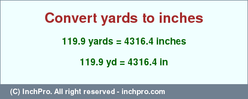 Result converting 119.9 yards to inches = 4316.4 inches