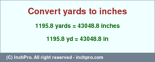 Result converting 1195.8 yards to inches = 43048.8 inches