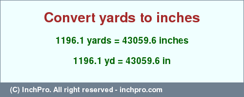 Result converting 1196.1 yards to inches = 43059.6 inches