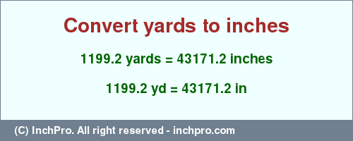 Result converting 1199.2 yards to inches = 43171.2 inches