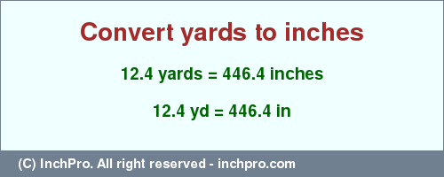 Result converting 12.4 yards to inches = 446.4 inches