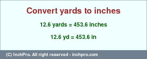 Result converting 12.6 yards to inches = 453.6 inches