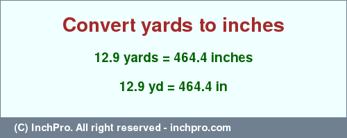 Result converting 12.9 yards to inches = 464.4 inches