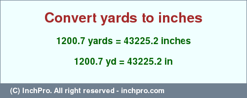 Result converting 1200.7 yards to inches = 43225.2 inches