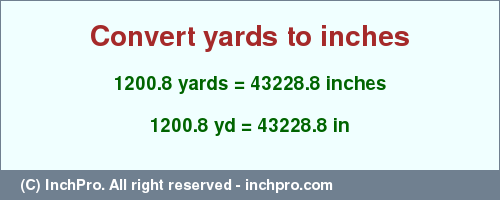 Result converting 1200.8 yards to inches = 43228.8 inches