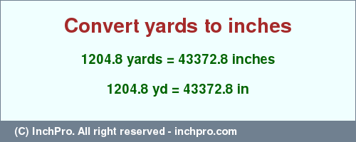 Result converting 1204.8 yards to inches = 43372.8 inches