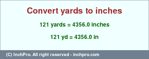 Result converting 121 yards to inches = 4356.0 inches