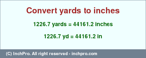 Result converting 1226.7 yards to inches = 44161.2 inches