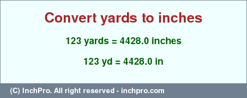 Result converting 123 yards to inches = 4428.0 inches