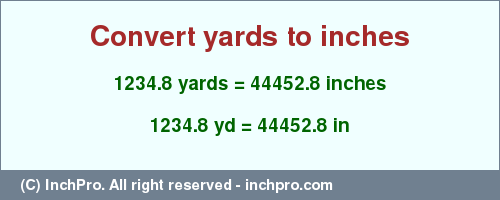 Result converting 1234.8 yards to inches = 44452.8 inches