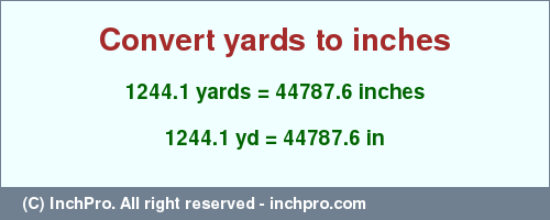 Result converting 1244.1 yards to inches = 44787.6 inches