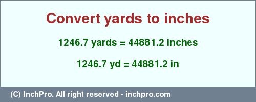 Result converting 1246.7 yards to inches = 44881.2 inches